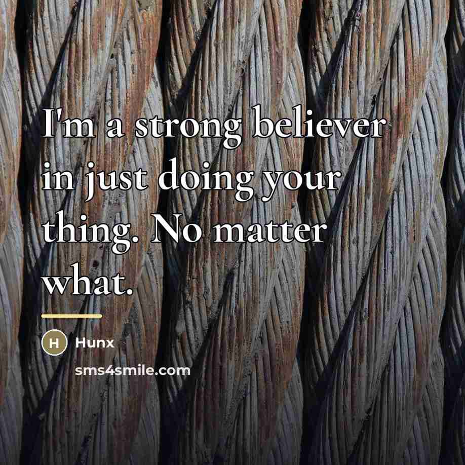 “I'm a strong believer in just doing your thing. No…” quote by Hunx