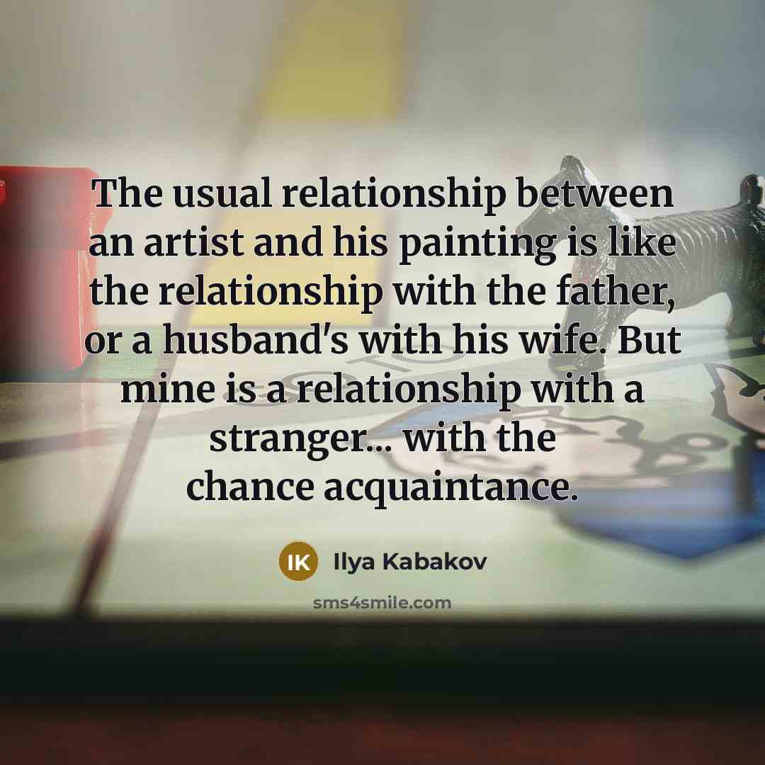 “The usual relationship between an artist and his painting is…” quote by Ilya Kabakov
