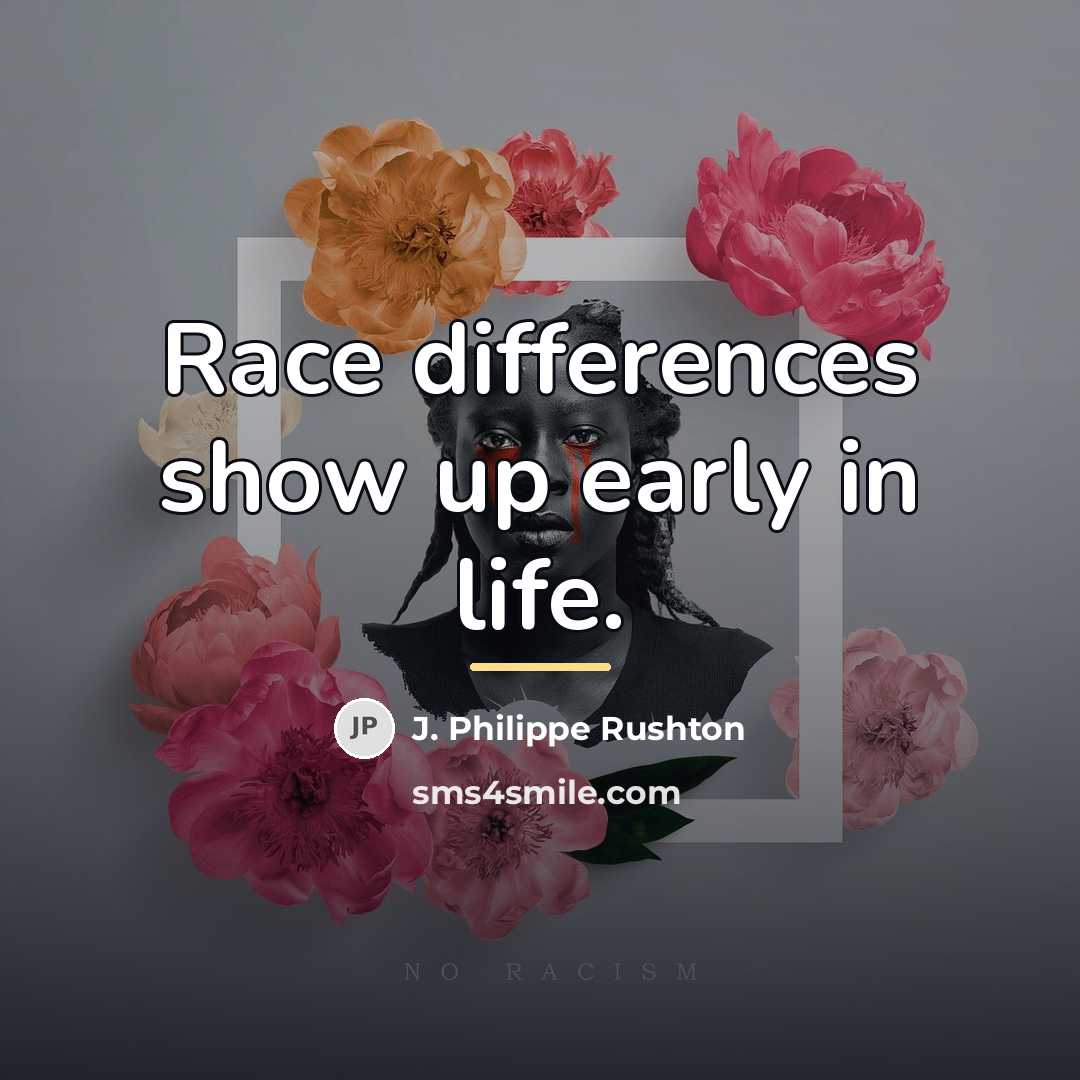 “Race differences show up early in life.…” quote by J. Philippe Rushton