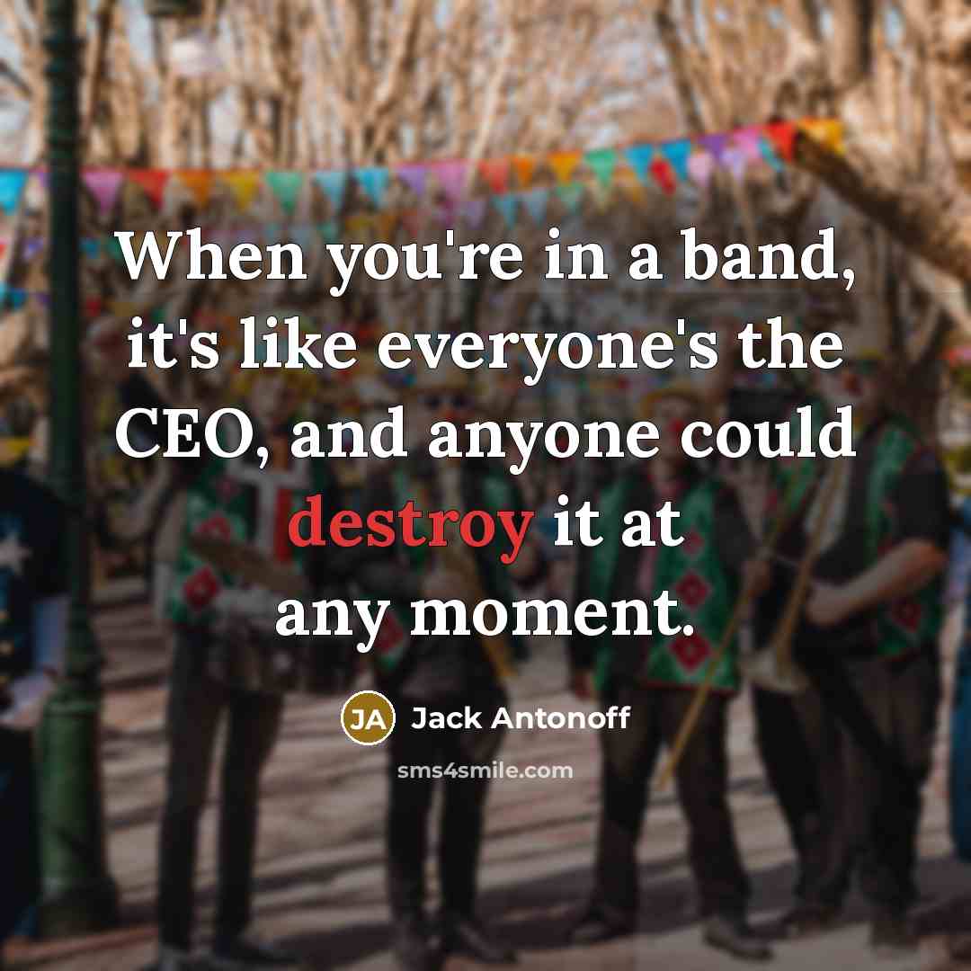 “When you're in a band, it's like everyone's the CEO,…” quote by Jack Antonoff