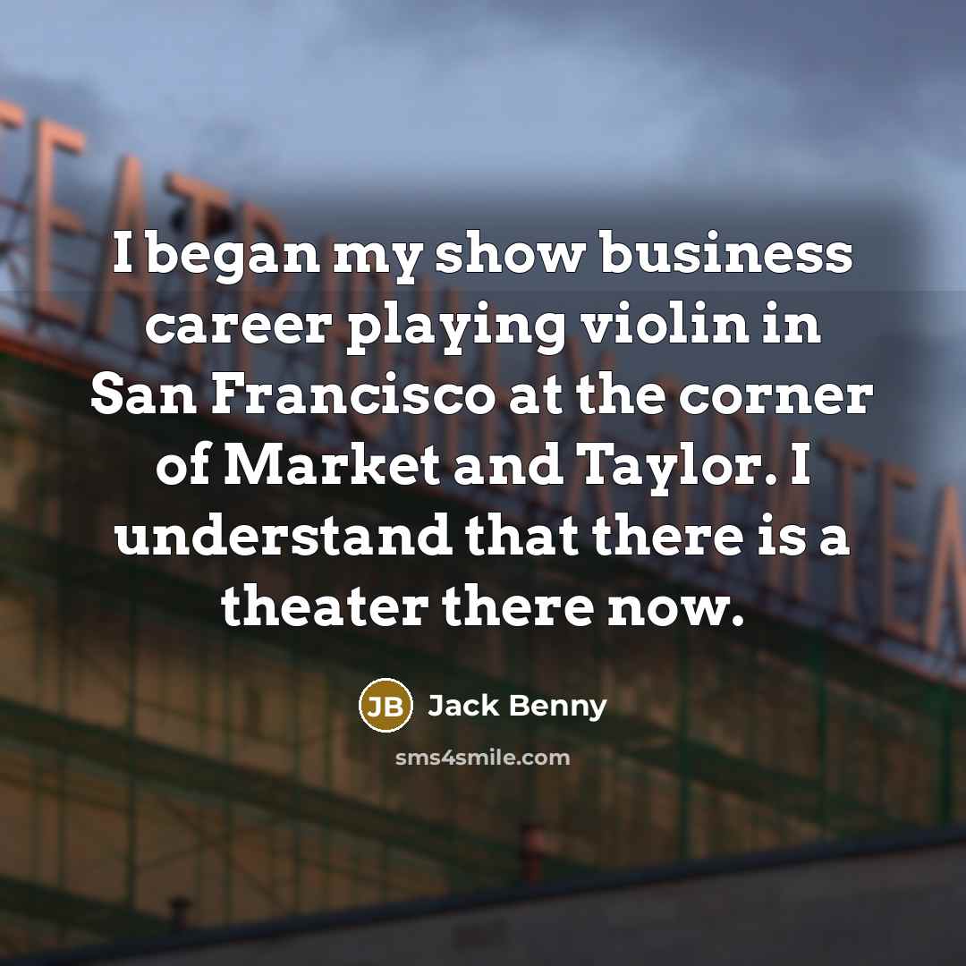 “I began my show business career playing violin in San…” quote by Jack Benny