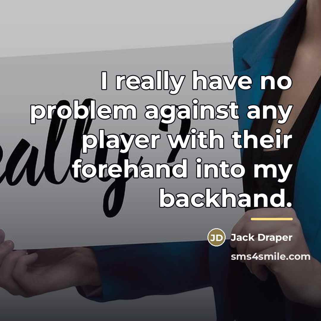 “I really have no problem against any player with their…” quote by Jack Draper