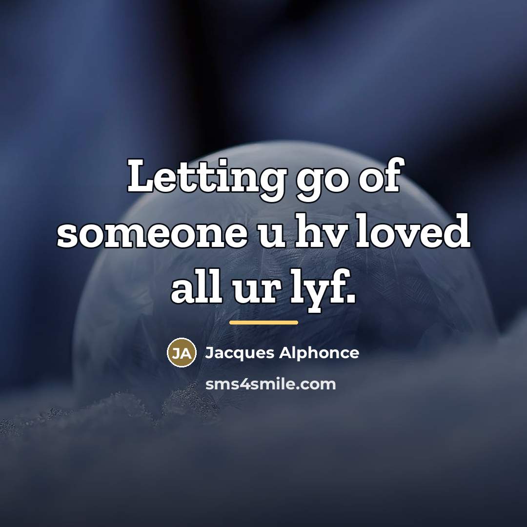 “Letting go of someone u hv loved all ur lyf.…” quote by Jacques Alphonce