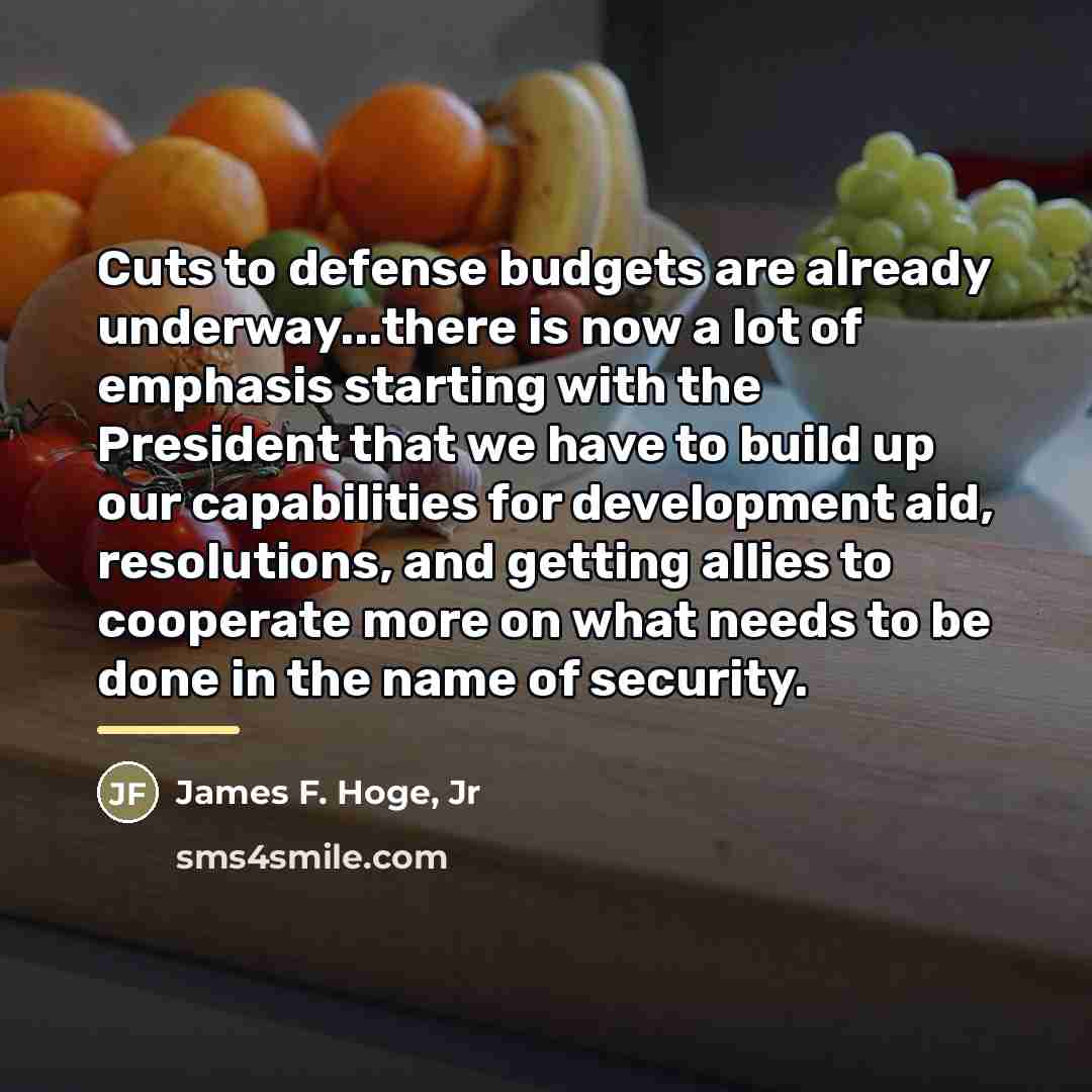 “Cuts to defense budgets are already underway...there is now a…” quote by James F. Hoge Jr