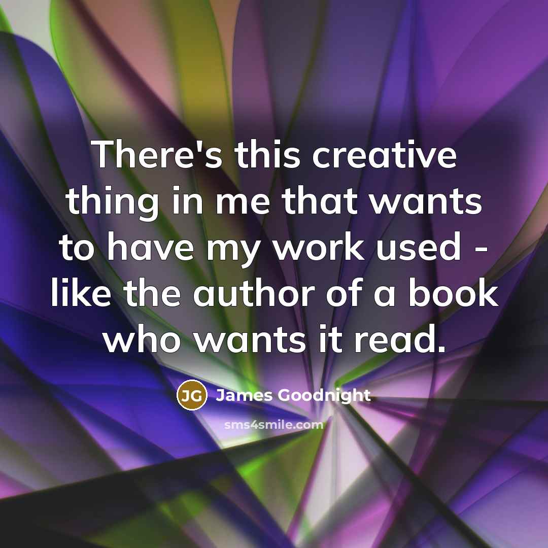 “There's this creative thing in me that wants to have…” quote by James Goodnight