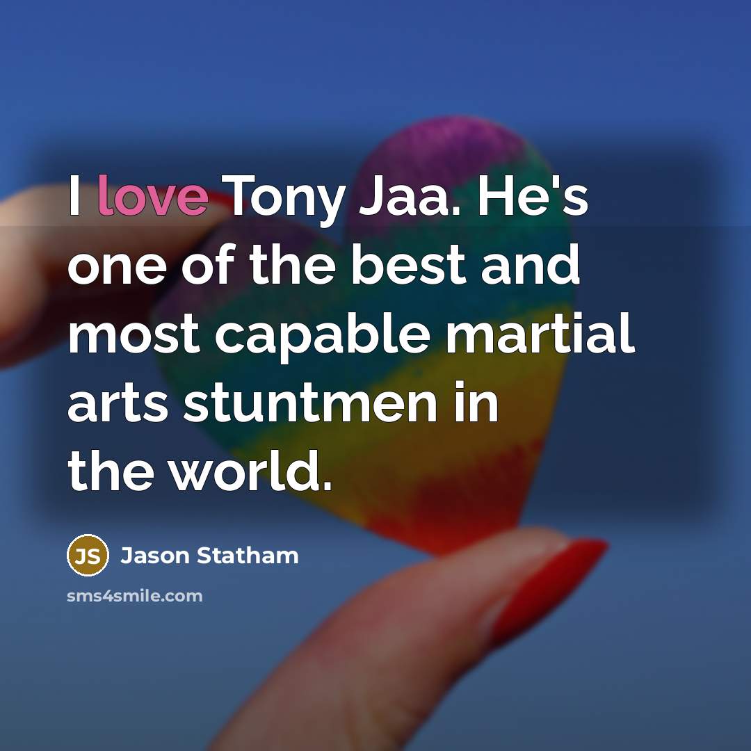 “I love Tony Jaa. He's one of the best and…” quote by Jason Statham