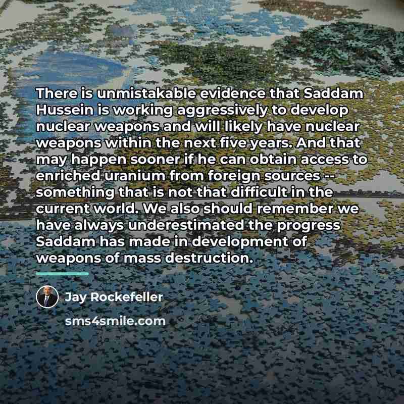 “There is unmistakable evidence that Saddam Hussein is working aggressively…” quote by Jay Rockefeller