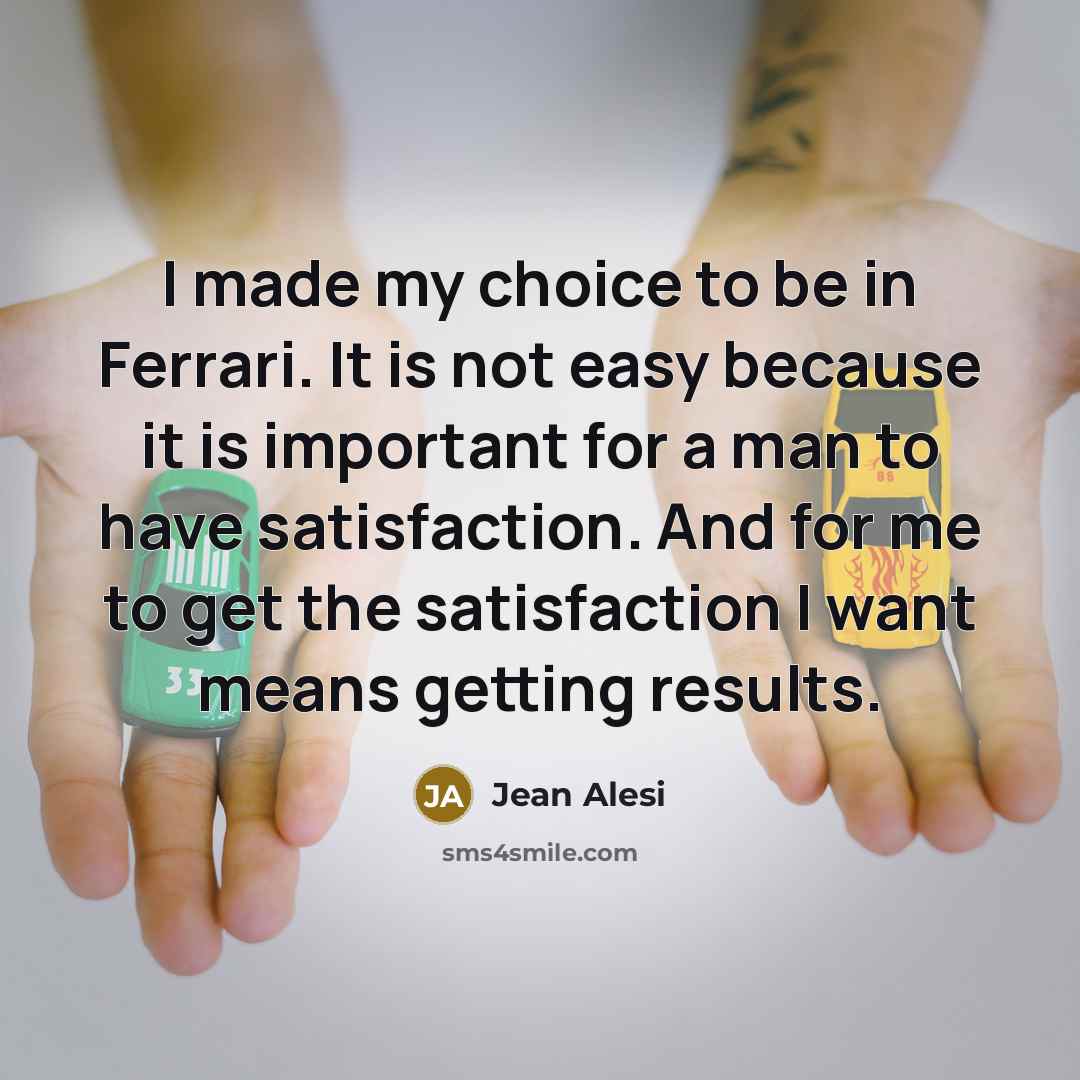 “I made my choice to be in Ferrari. It is…” quote by Jean Alesi