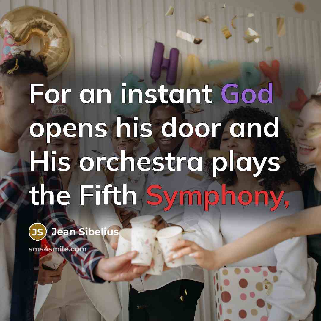“For an instant God opens his door and His orchestra…” quote by Jean Sibelius