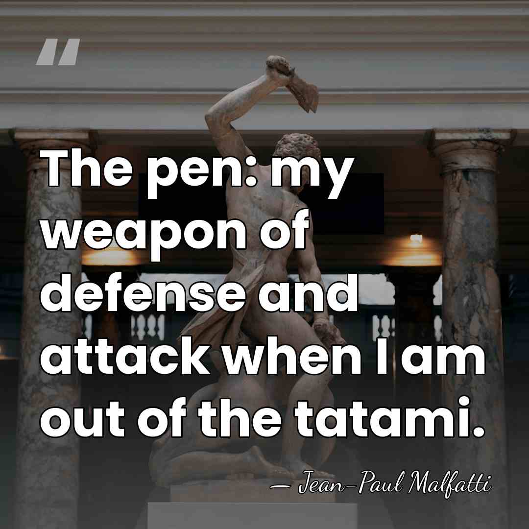 The pen: my weapon of defense and attack when I am out&hellip; - Jean-Paul Malfatti