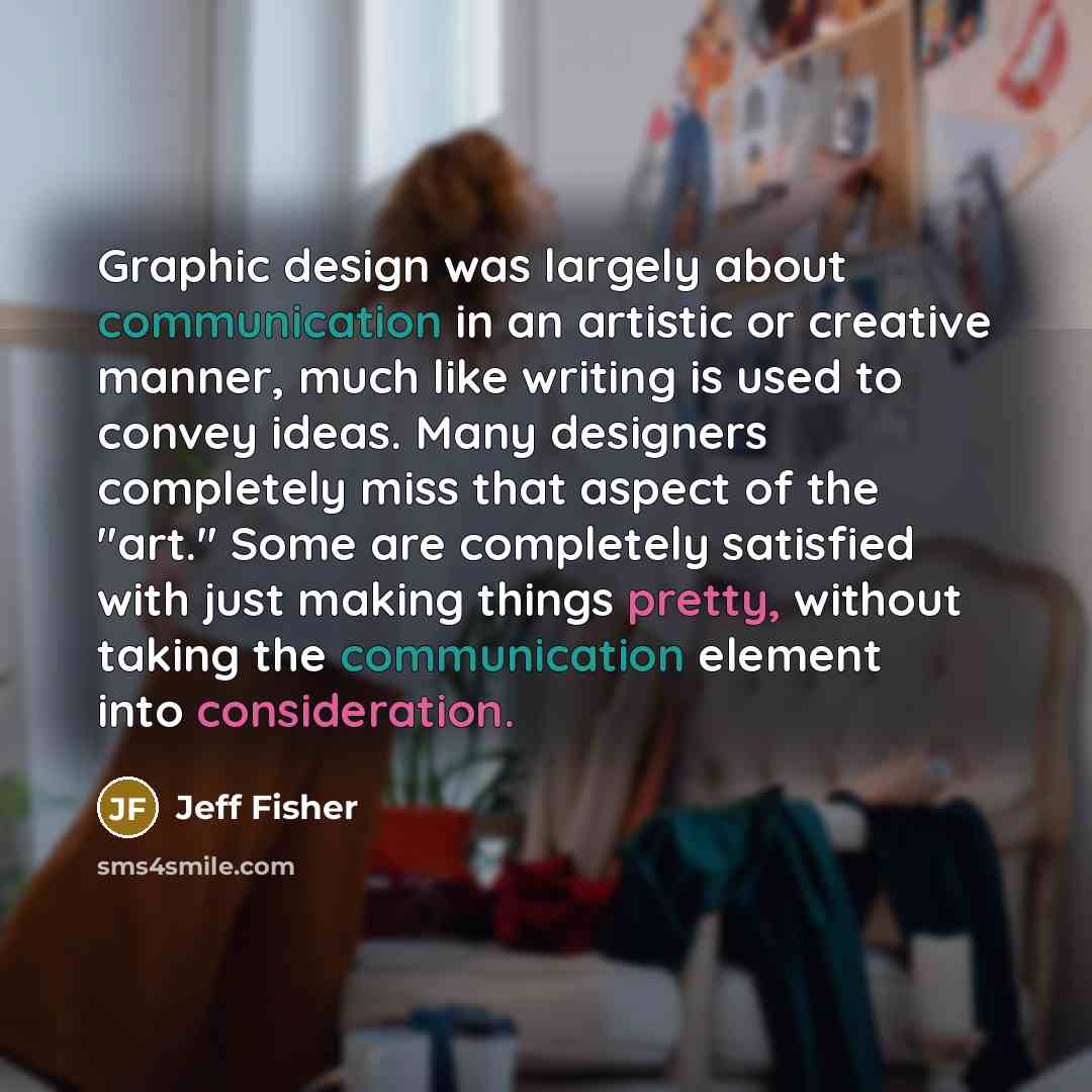 “Graphic design was largely about communication in an artistic or…” quote by Jeff Fisher