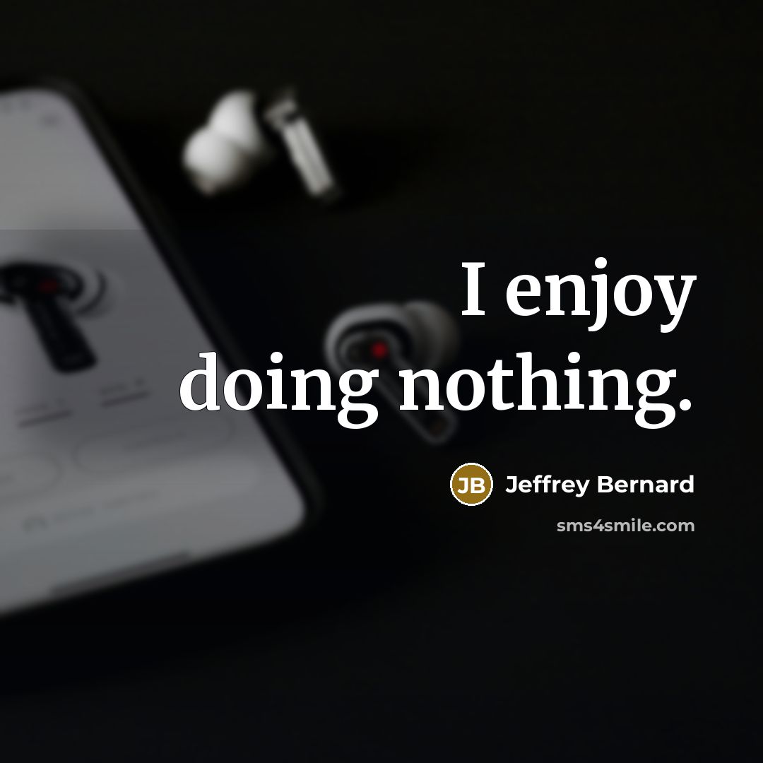 “I enjoy doing nothing.…” quote by Jeffrey Bernard