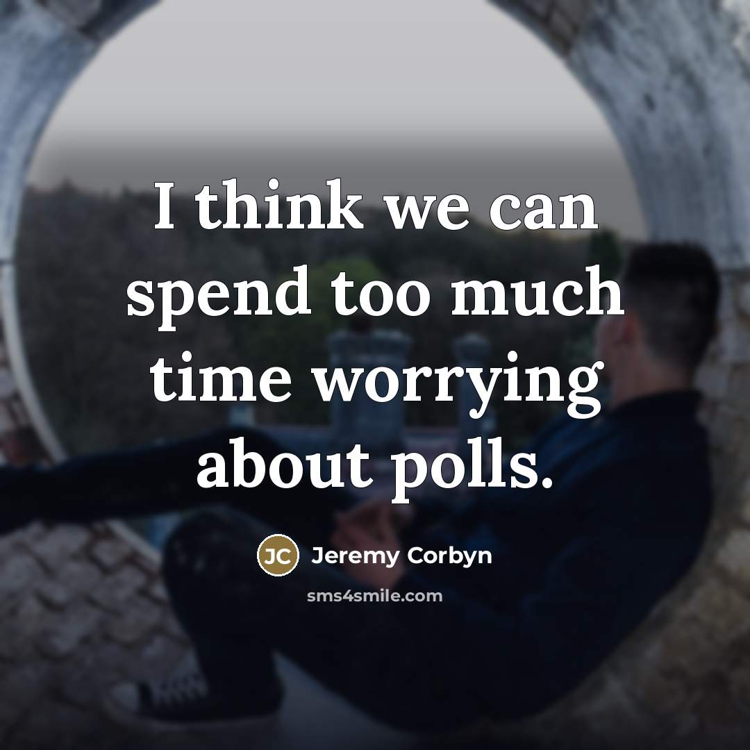 “I think we can spend too much time worrying about…” quote by Jeremy Corbyn