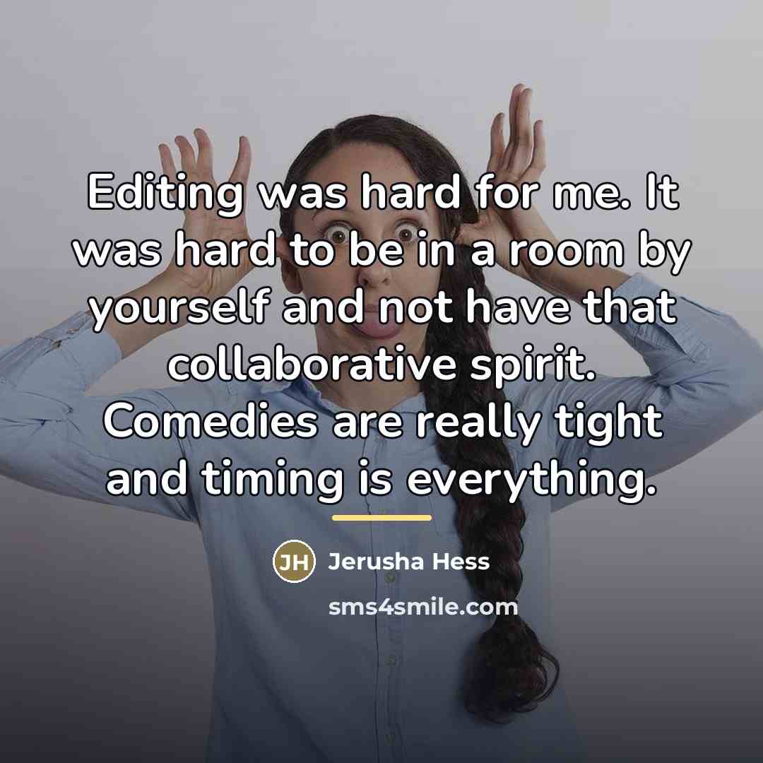“Editing was hard for me. It was hard to be…” quote by Jerusha Hess