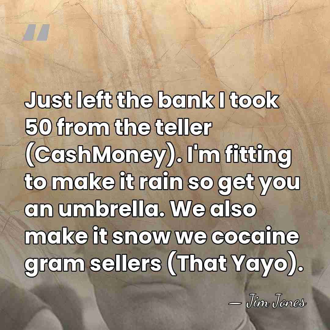 Just left the bank I took 50 from the teller (CashMoney). I'm&hellip; - Jim Jones