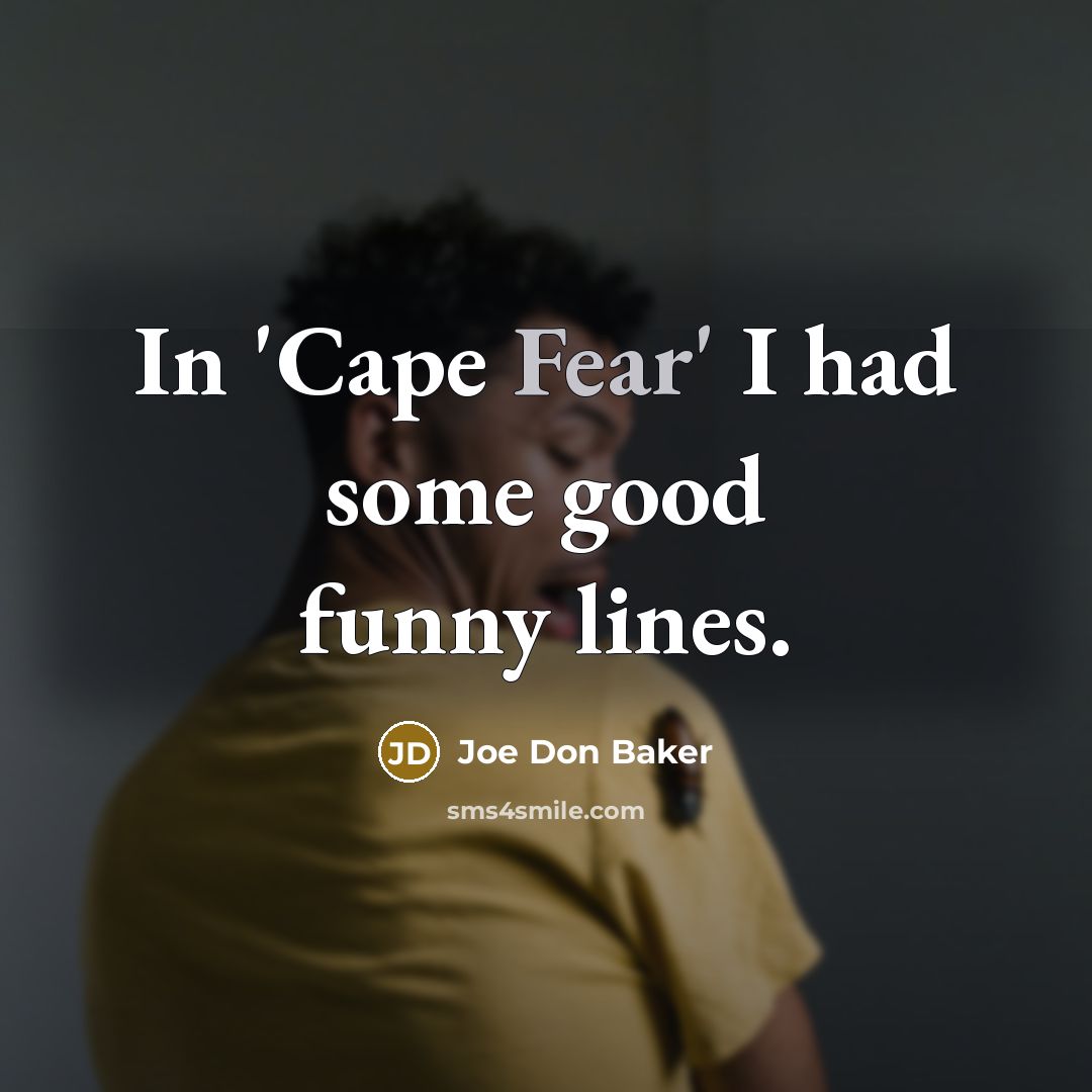 “In 'Cape Fear' I had some good funny lines.…” quote by Joe Don Baker