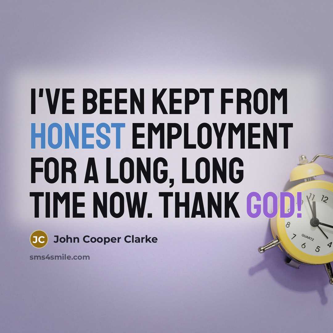 “I've been kept from honest employment for a long, long…” quote by John Cooper Clarke