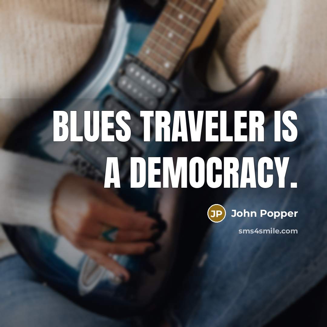 “Blues Traveler is a democracy.…” quote by John Popper