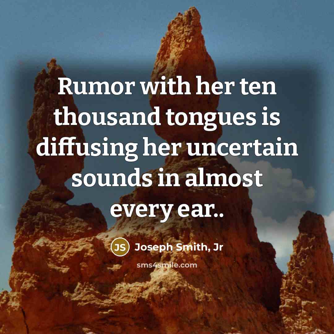 “Rumor with her ten thousand tongues is diffusing her uncertain…” quote by Joseph Smith, Jr
