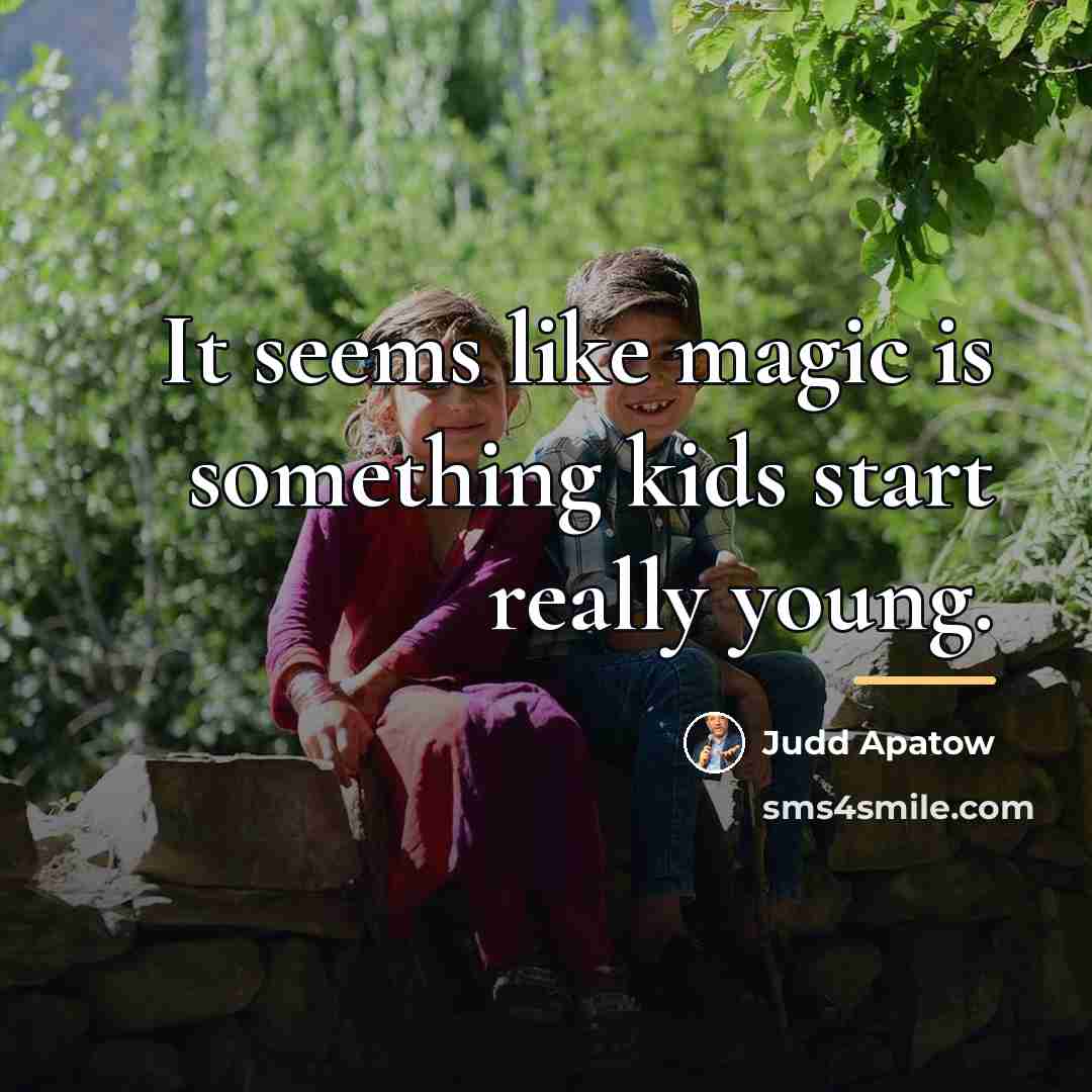 “It seems like magic is something kids start really young.…” quote by Judd Apatow