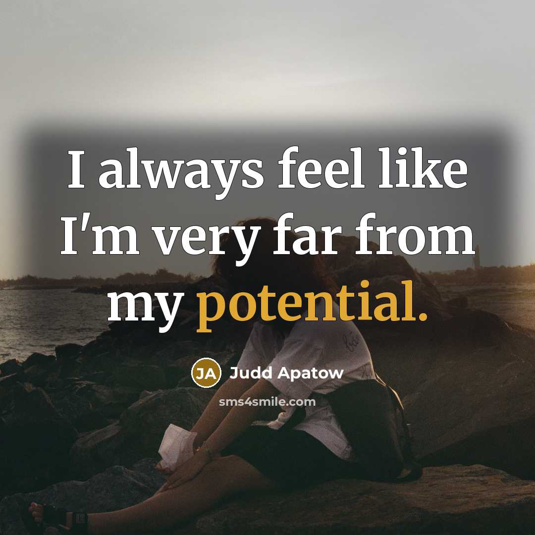 “I always feel like I'm very far from my potential.…” quote by Judd Apatow