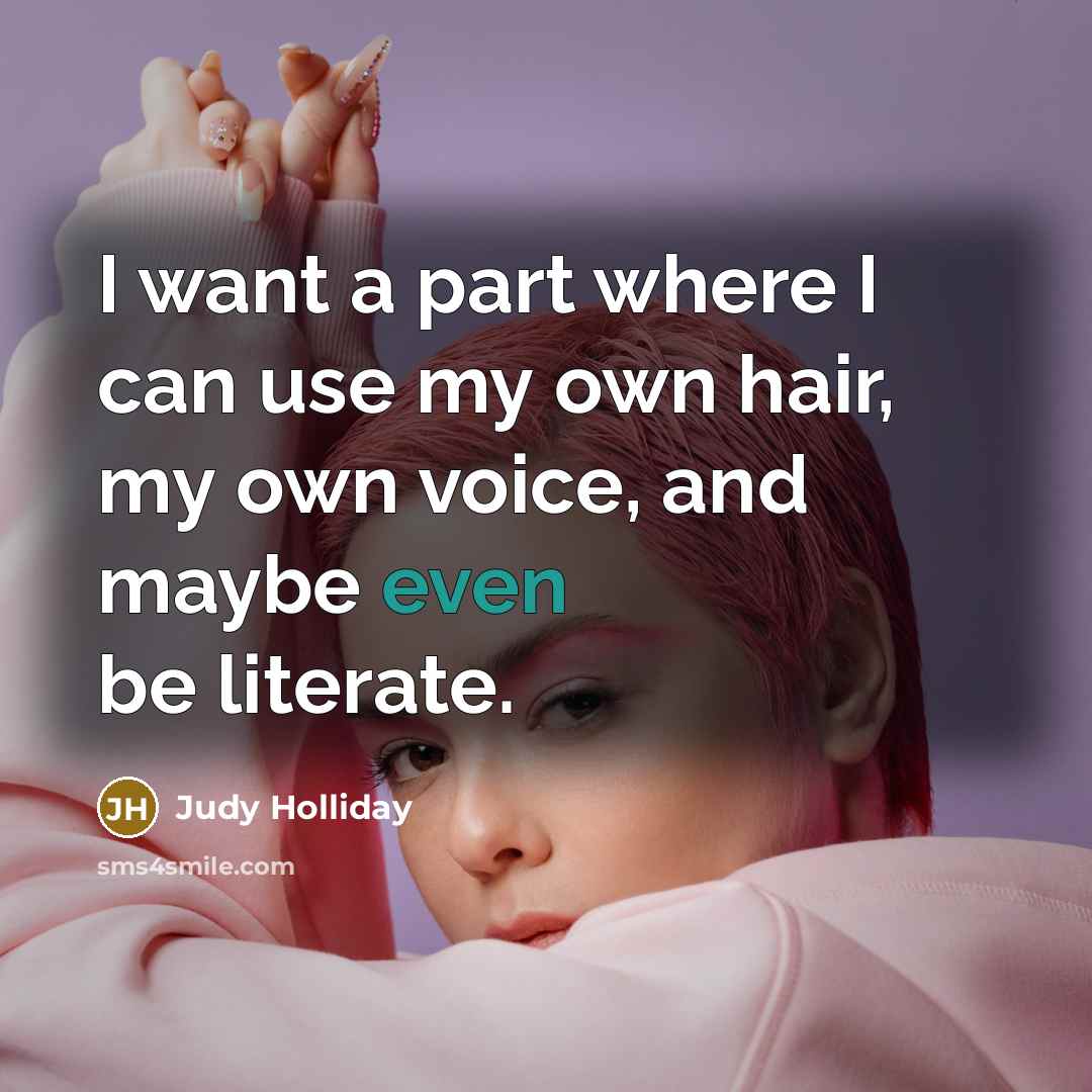 “I want a part where I can use my own…” quote by Judy Holliday