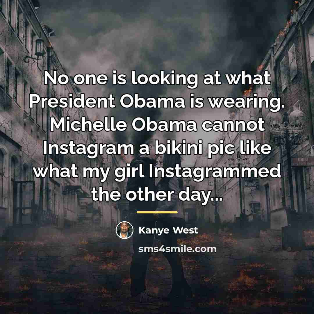 “No one is looking at what President Obama is wearing.…” quote by Kanye West
