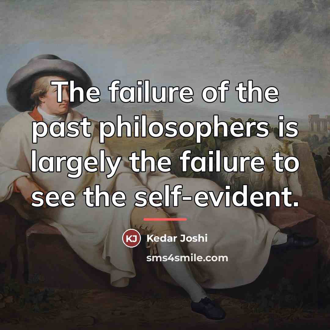 “The failure of the past philosophers is largely the failure…” quote by Kedar Joshi