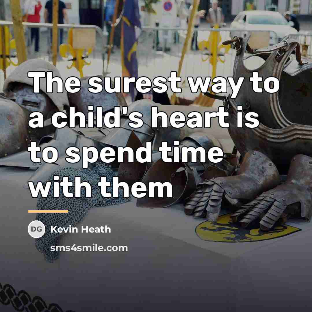 “The surest way to a child's heart is to spend…” quote by Kevin Heath