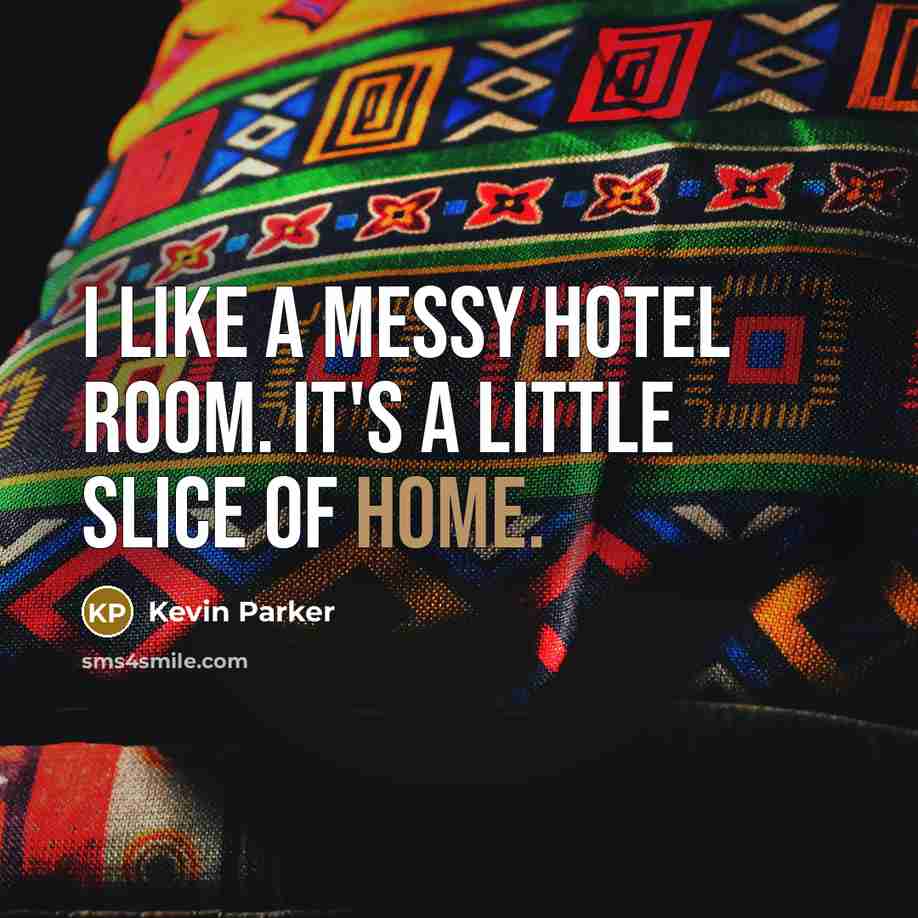 “I like a messy hotel room. It's a little slice…” quote by Kevin Parker