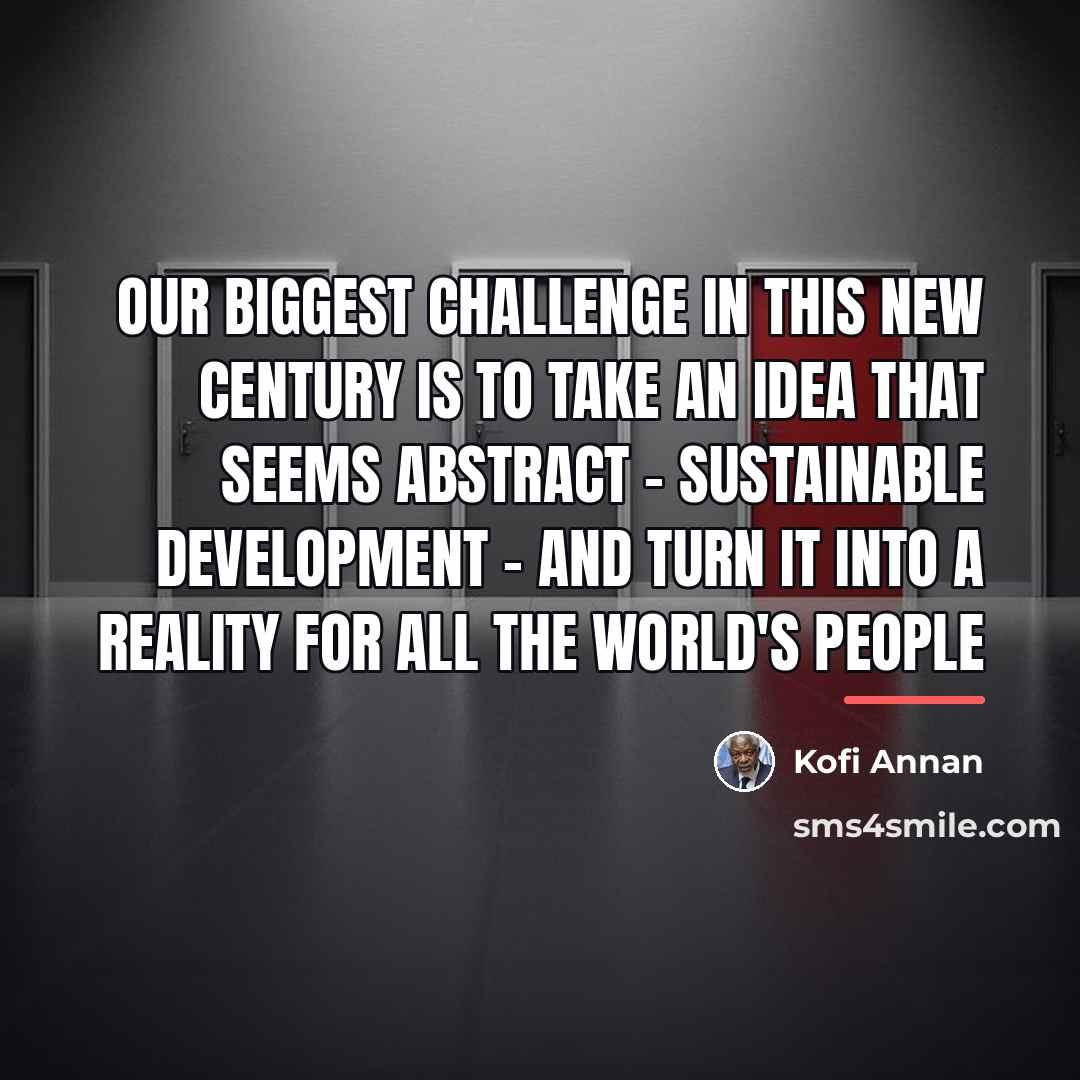 “Our biggest challenge in this new century is to take…” quote by Kofi Annan