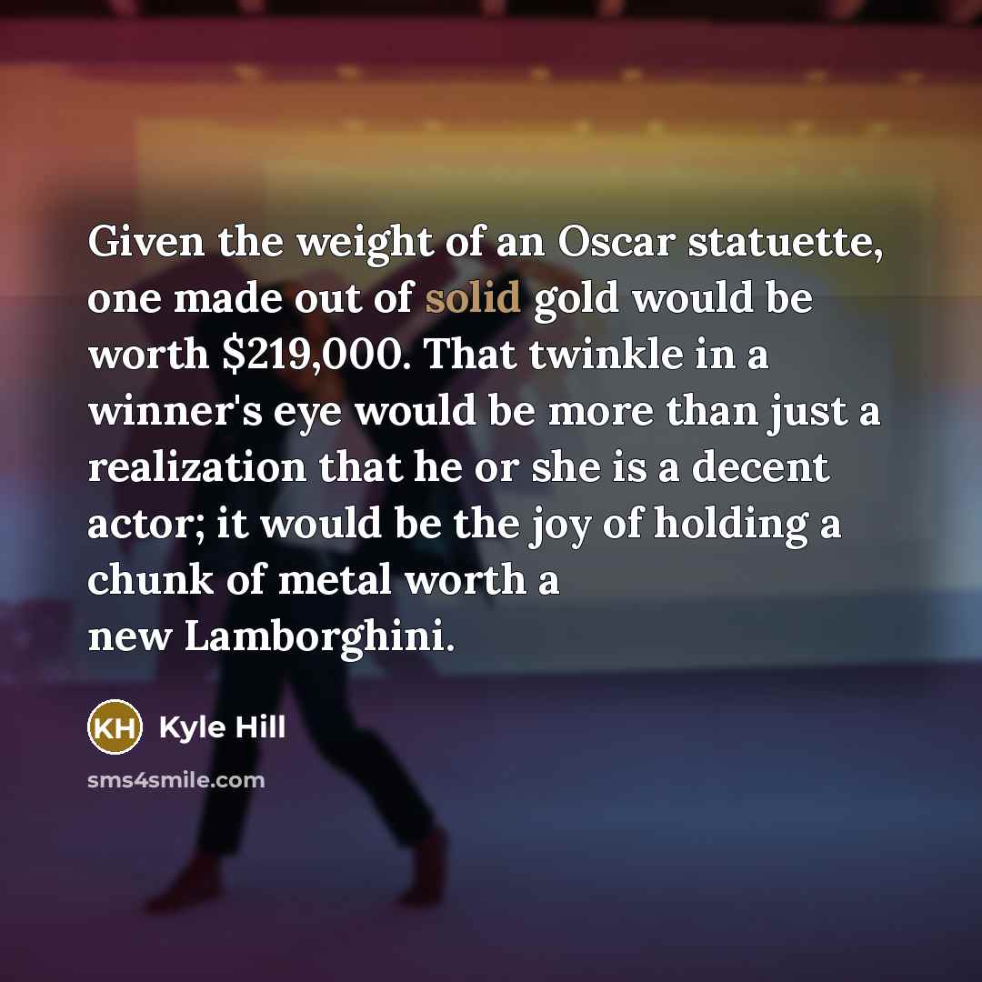 “Given the weight of an Oscar statuette, one made out…” quote by Kyle Hill