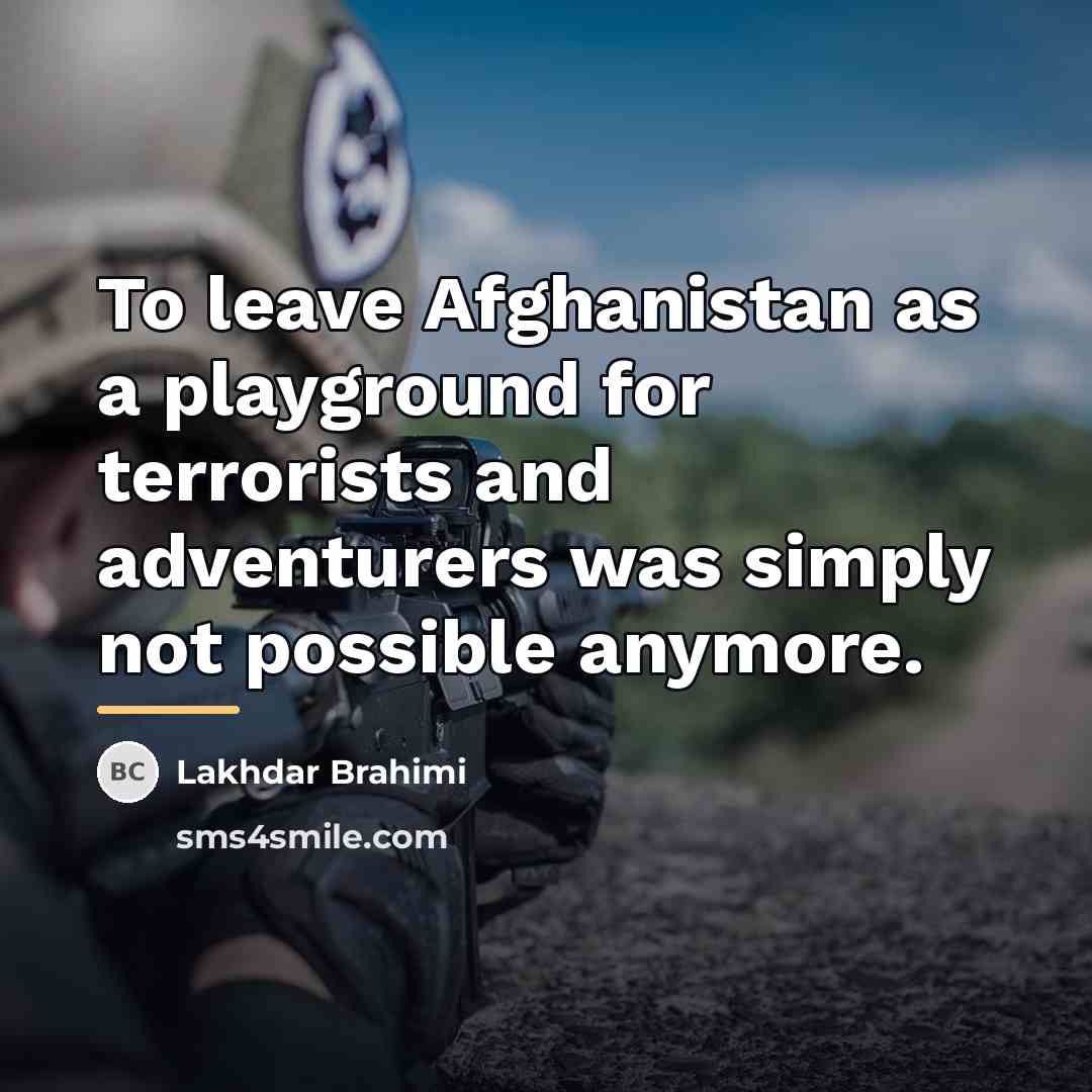 “To leave Afghanistan as a playground for terrorists and adventurers…” quote by Lakhdar Brahimi