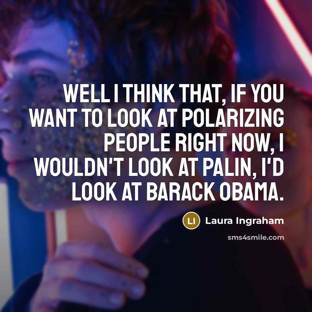 “Well I think that, if you want to look at…” quote by Laura Ingraham