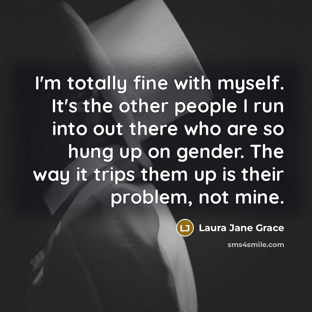 “I'm totally fine with myself. It's the other people I…” quote by Laura Jane Grace
