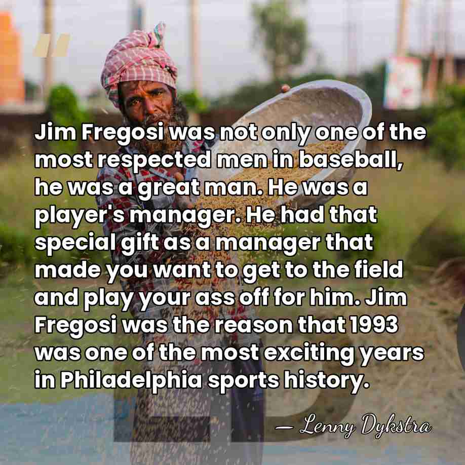 Jim Fregosi was not only one of the most respected men in&hellip; - Lenny Dykstra