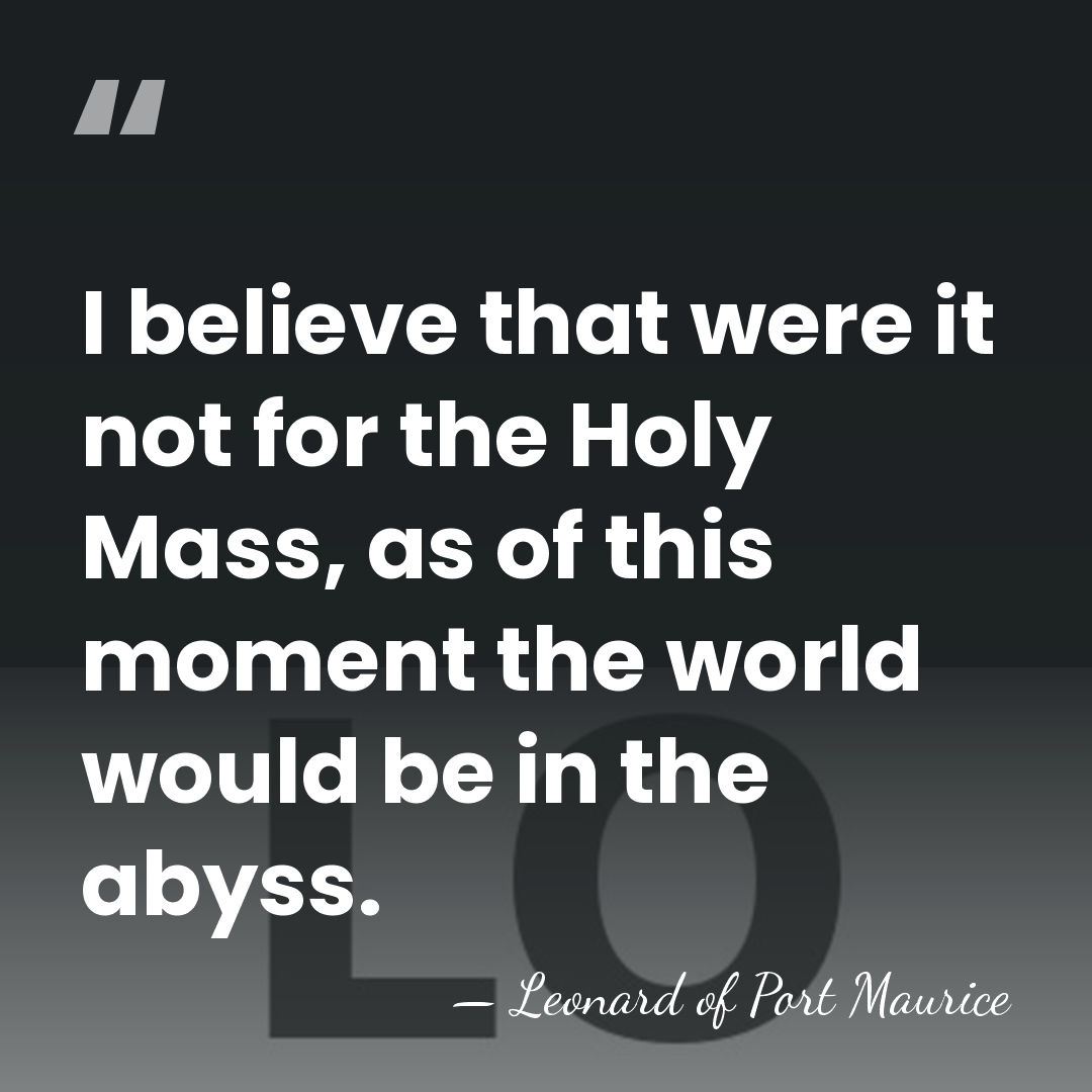 I believe that were it not for the Holy Mass, as of&hellip; - Leonard of Port Maurice