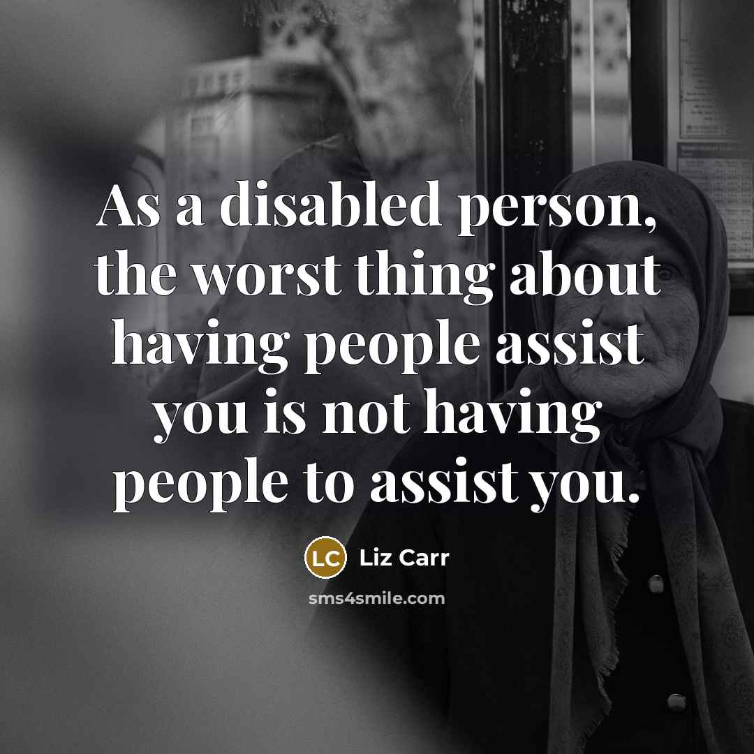 “As a disabled person, the worst thing about having people…” quote by Liz Carr