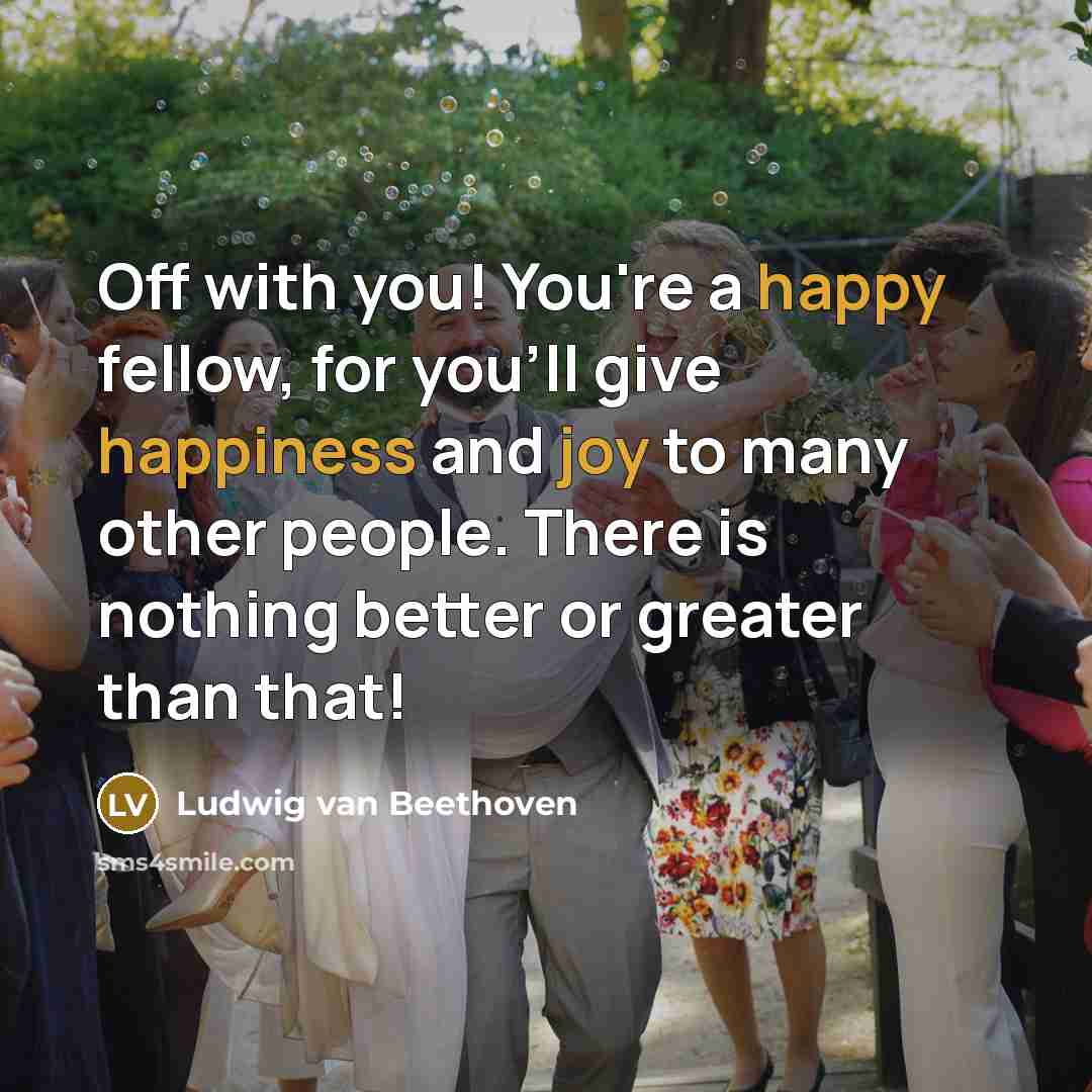“Off with you! You're a happy fellow, for you'll give…” quote by Ludwig Van Beethoven