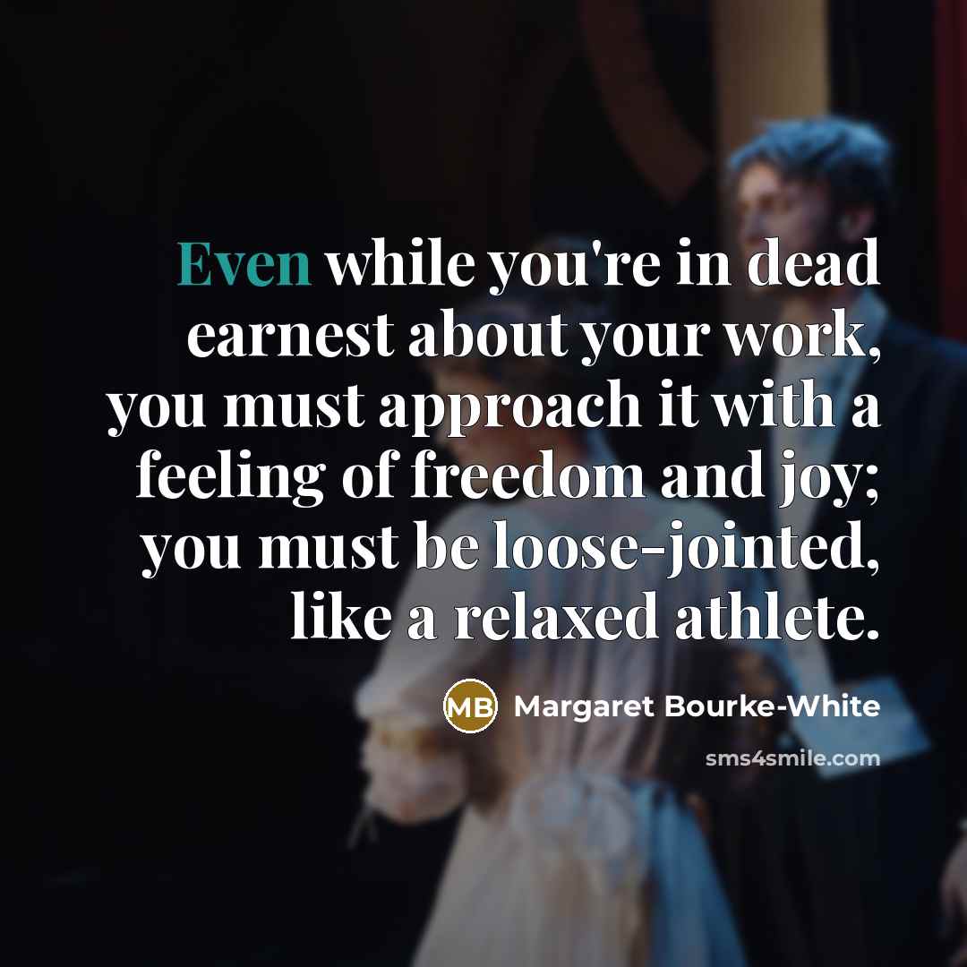 “Even while you're in dead earnest about your work, you…” quote by Margaret Bourke-White