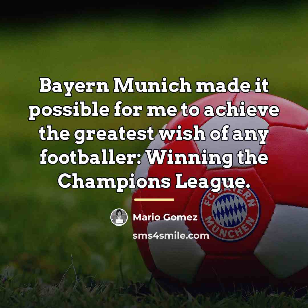 “Bayern Munich made it possible for me to achieve the…” quote by Mario Gomez