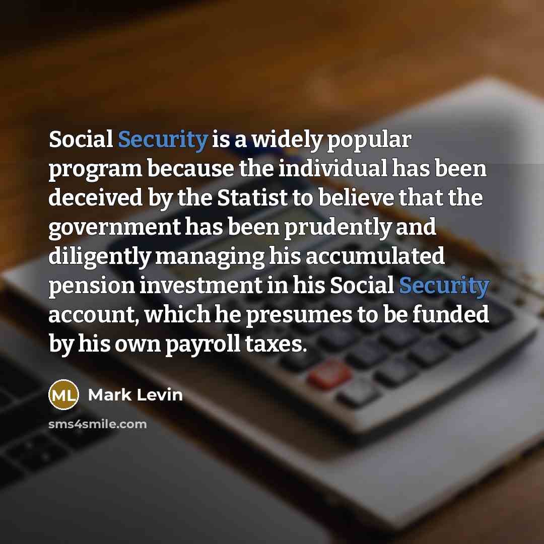“Social Security is a widely popular program because the individual…” quote by Mark Levin