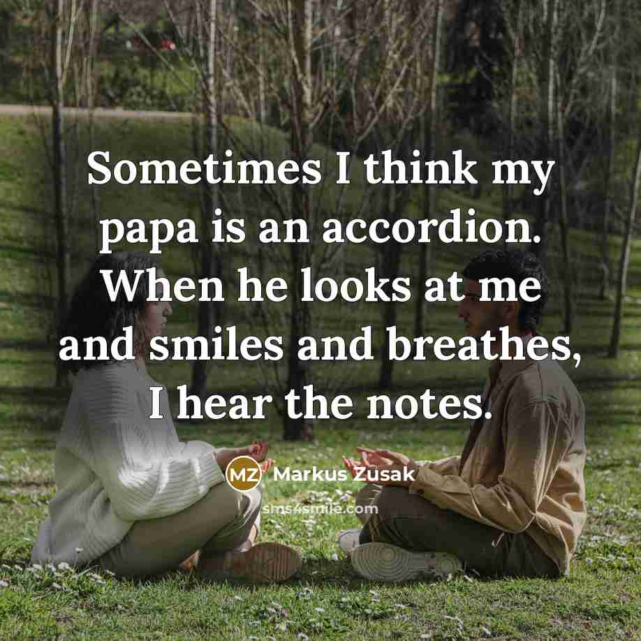 “Sometimes I think my papa is an accordion. When he…” quote by Markus Zusak