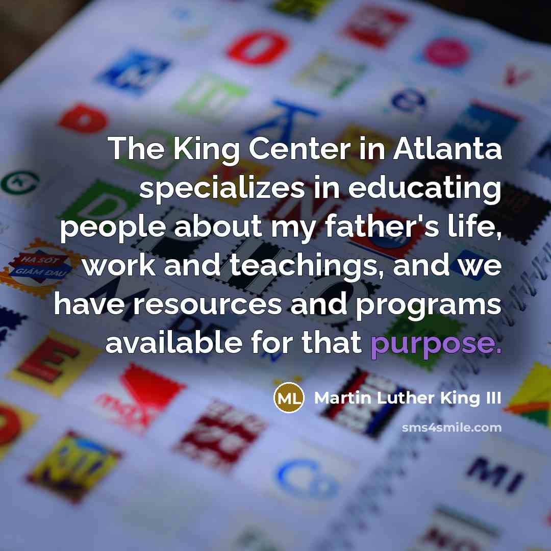 “The King Center in Atlanta specializes in educating people about…” quote by Martin Luther King III