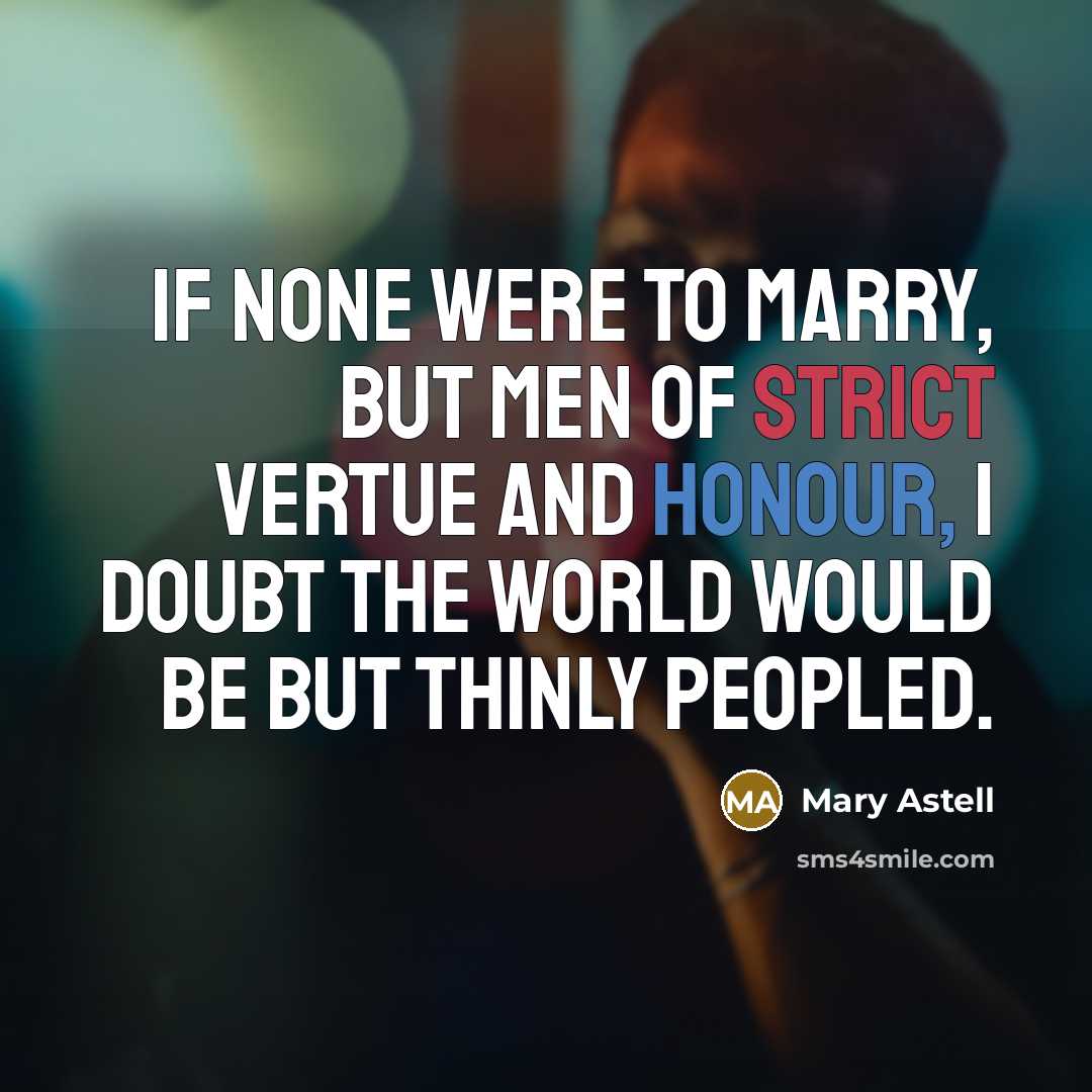 “If none were to Marry, but Men of strict Vertue…” quote by Mary Astell