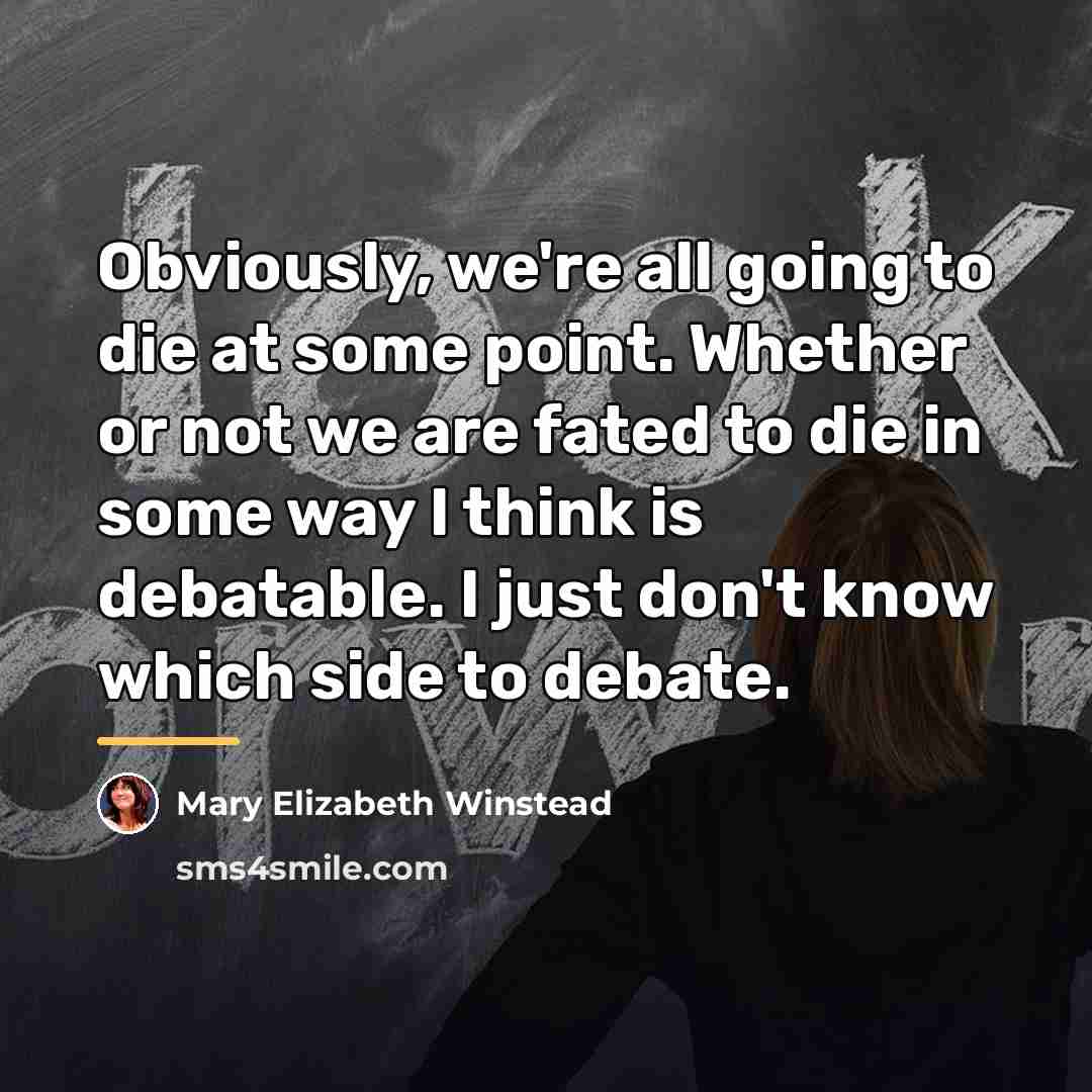 “Obviously, we're all going to die at some point. Whether…” quote by Mary Elizabeth Winstead