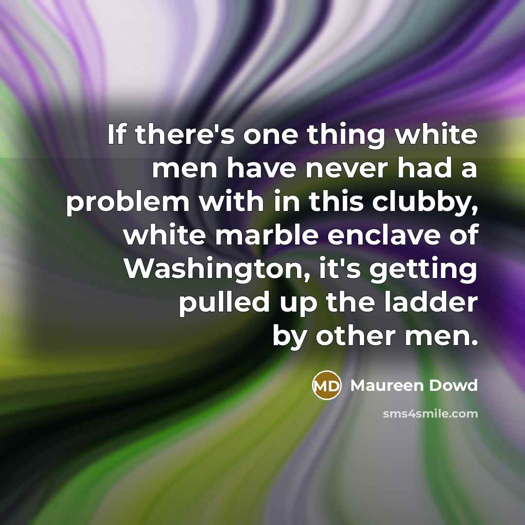 “If there's one thing white men have never had a…” quote by Maureen Dowd