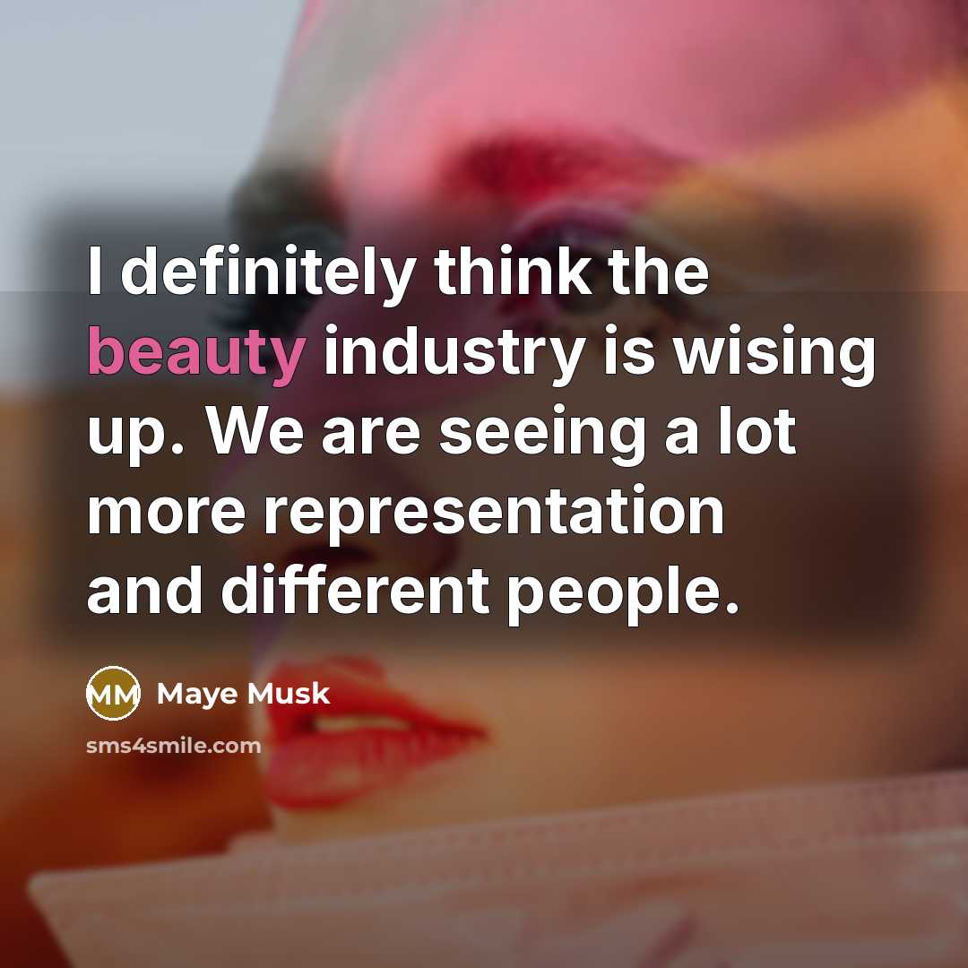 “I definitely think the beauty industry is wising up. We…” quote by Maye Musk