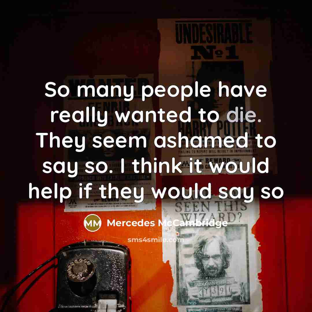 “So many people have really wanted to die. They seem…” quote by Mercedes McCambridge