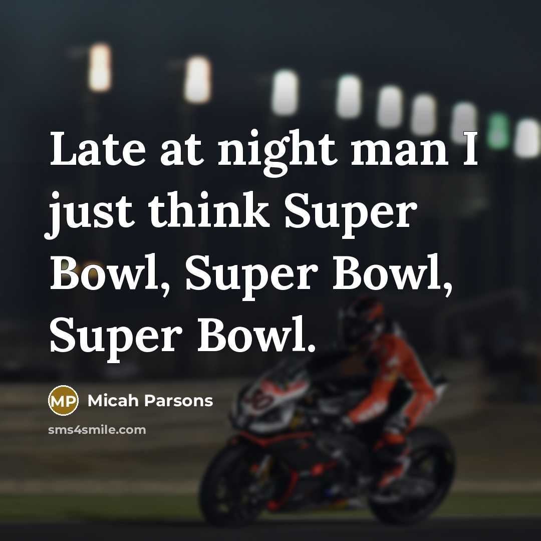 “Late at night man I just think Super Bowl, Super…” quote by Micah Parsons